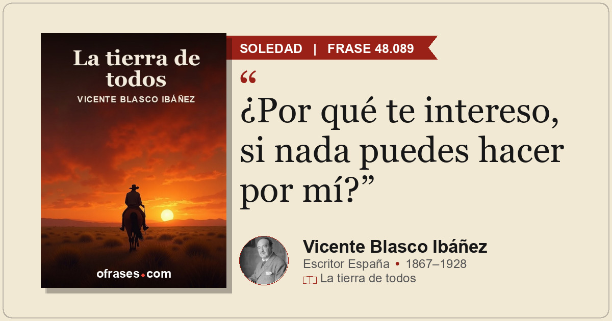 ¿Por qué te intereso, si nada puedes hacer por mí?