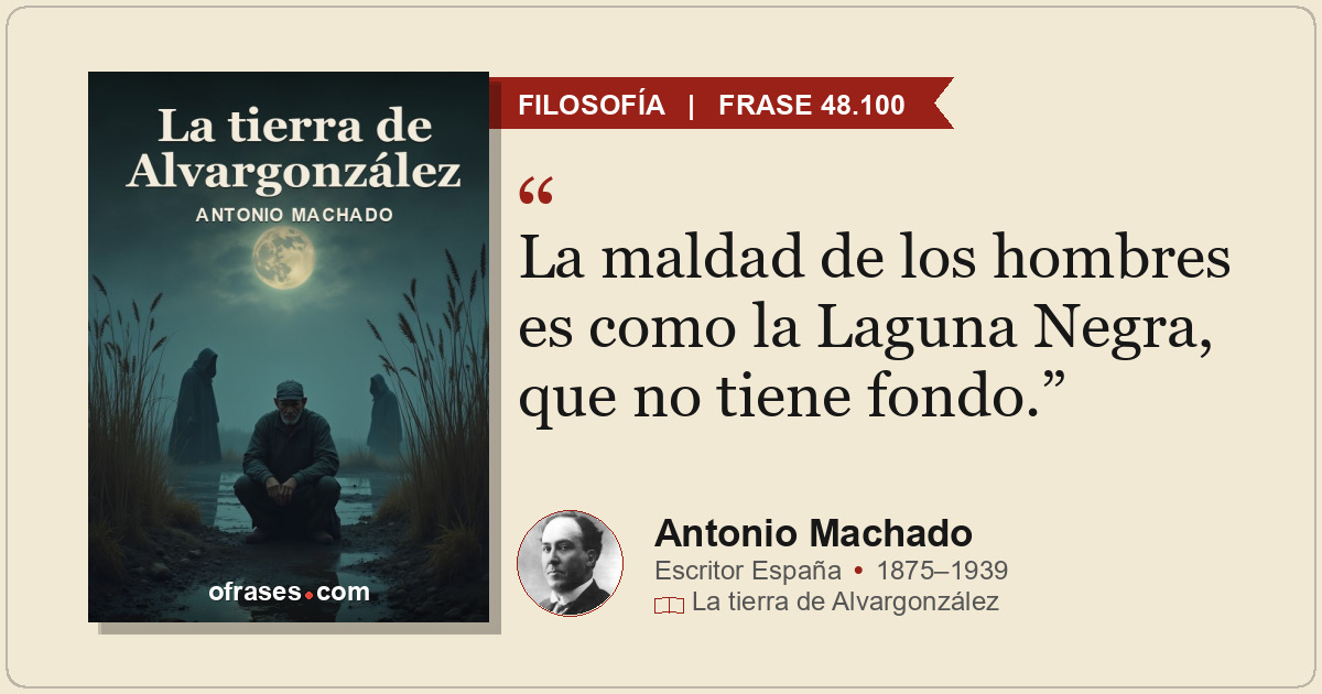 La maldad de los hombres es como la Laguna Negra, que no tiene fondo.