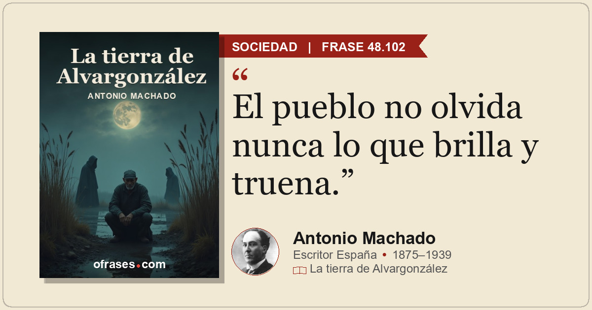 El pueblo no olvida nunca lo que brilla y truena.
