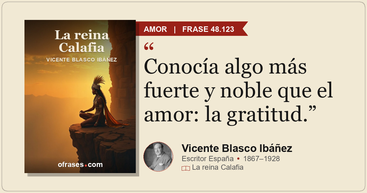 Conocía algo más fuerte y noble que el amor: la gratitud.