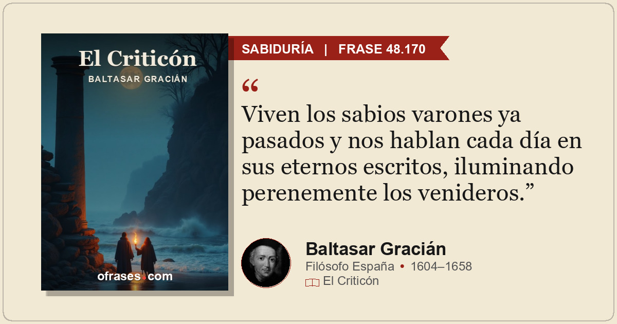 Viven los sabios varones ya pasados y nos hablan cada día en sus eternos escrito...