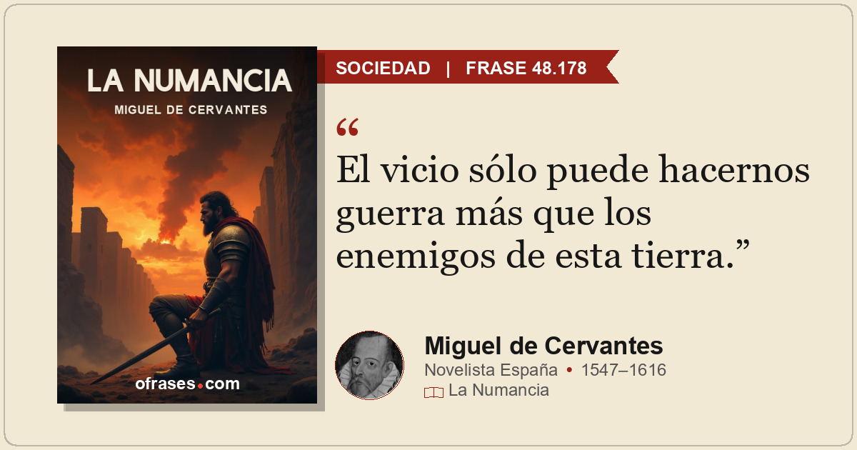 El vicio sólo puede hacernos guerra más que los enemigos de esta tierra.