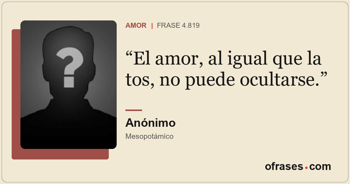 El amor, al igual que la tos, no puede ocultarse.