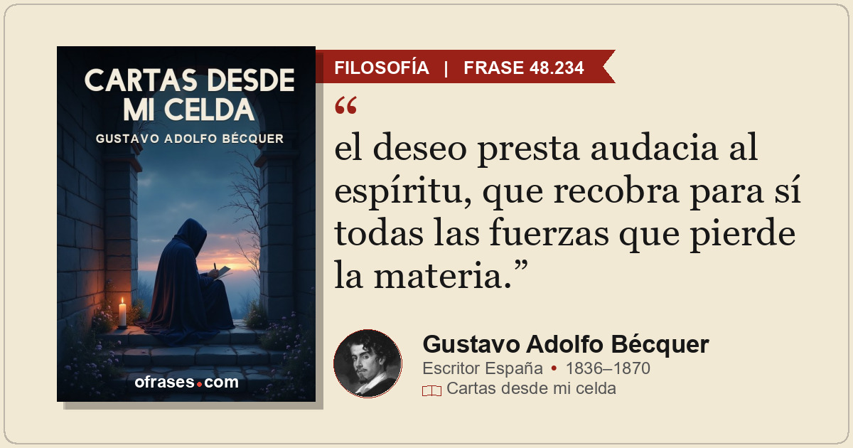 el deseo presta audacia al espíritu, que recobra para sí todas las fuerzas que p...