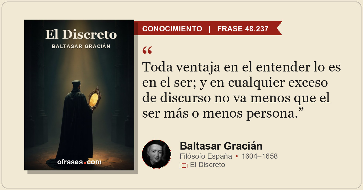 Toda ventaja en el entender lo es en el ser; y en cualquier exceso de discurso n...
