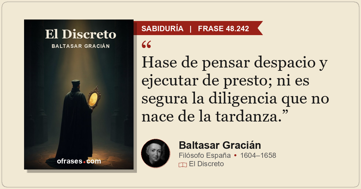 Hase de pensar despacio y ejecutar de presto; ni es segura la diligencia que no...