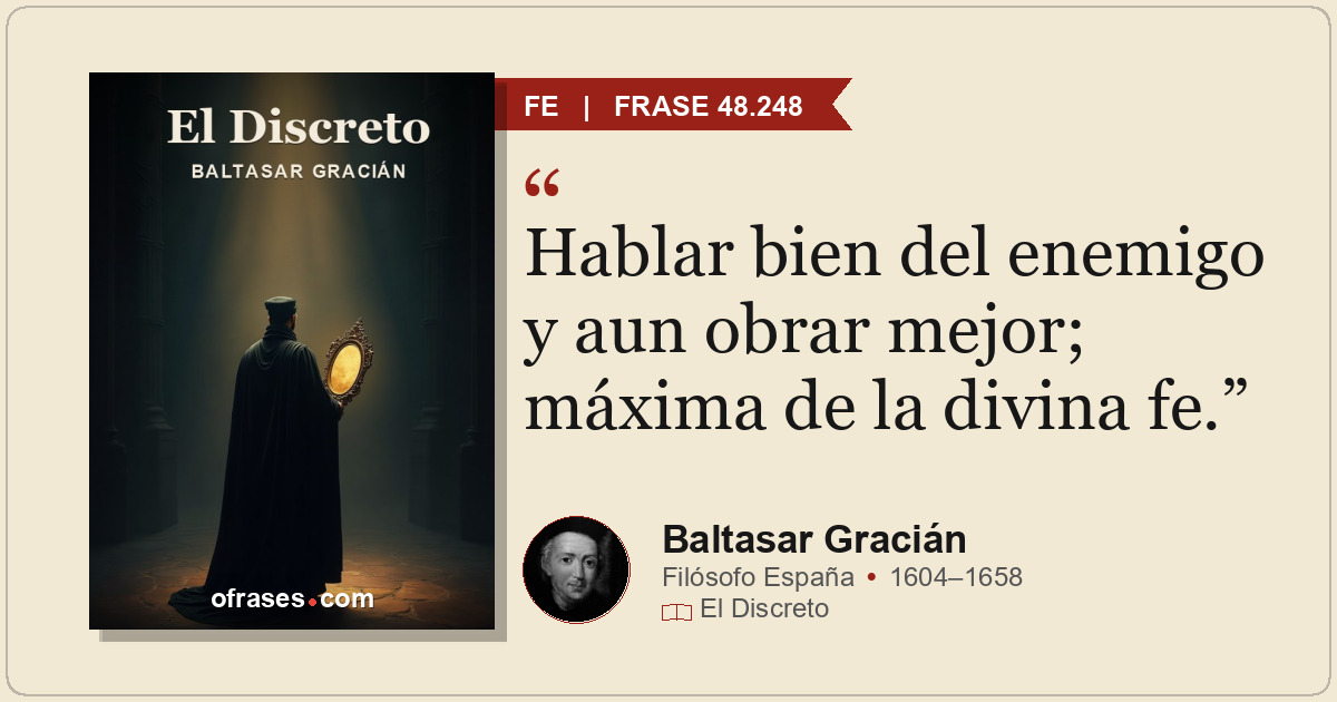 Hablar bien del enemigo y aun obrar mejor; máxima de la divina fe.