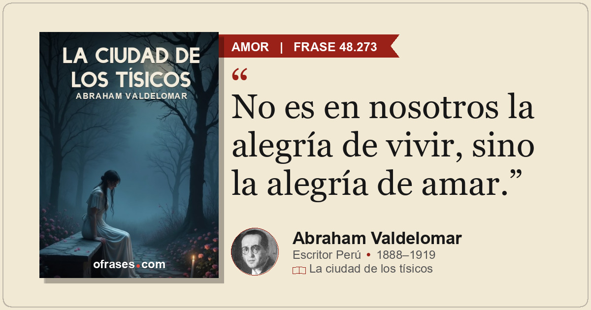 No es en nosotros la alegría de vivir, sino la alegría de amar.