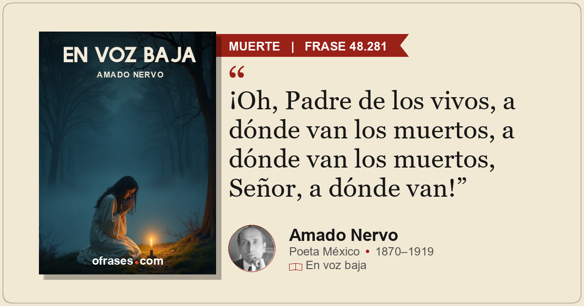 ¡Oh, Padre de los vivos, a dónde van los muertos, a dónde van los muertos, Señor...