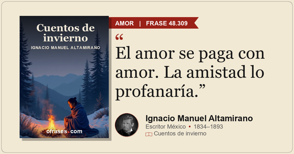 El amor se paga con amor. La amistad lo profanaría.