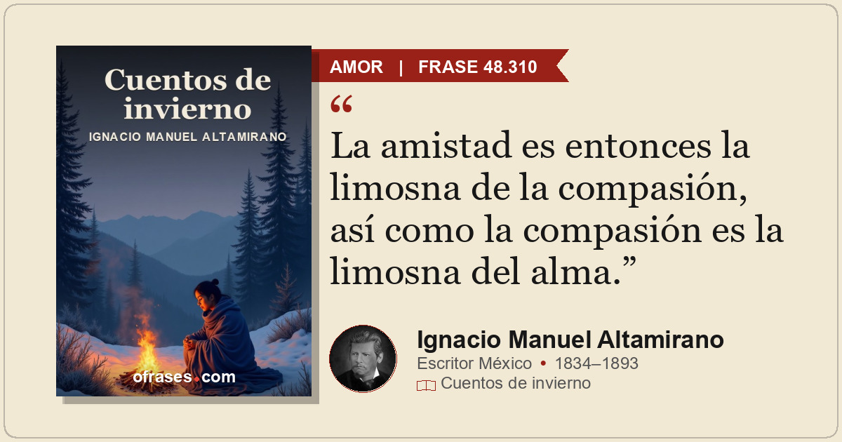 La amistad es entonces la limosna de la compasión, así como la compasión es la l...