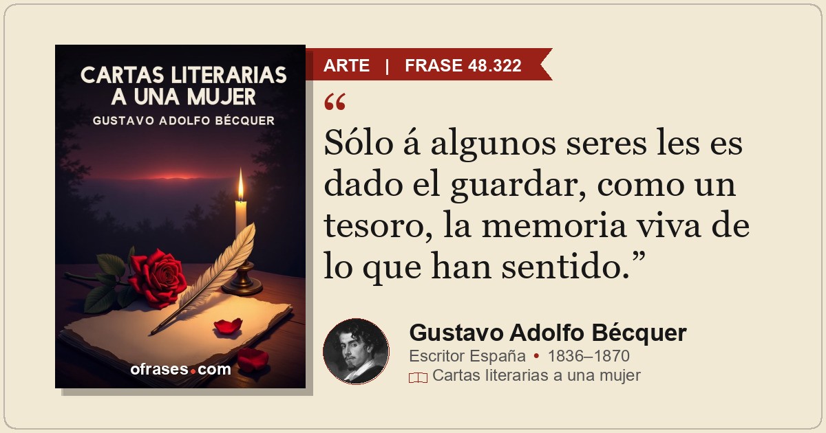 Sólo á algunos seres les es dado el guardar, como un tesoro, la memoria viva de...