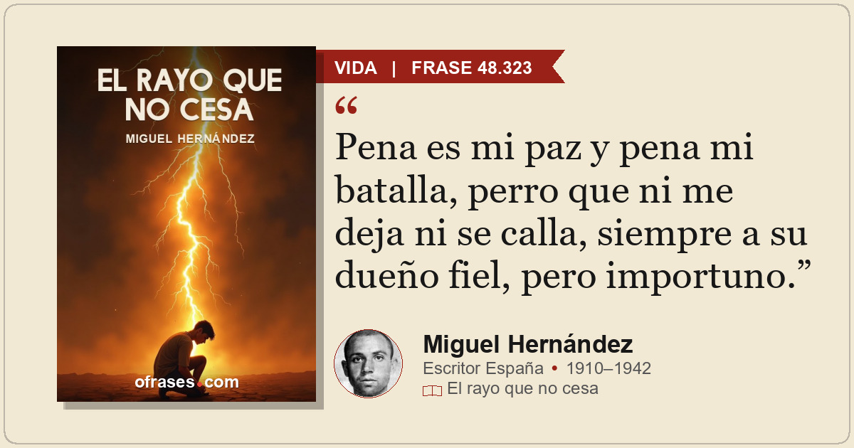 Pena es mi paz y pena mi batalla, perro que ni me deja ni se calla, siempre a su...