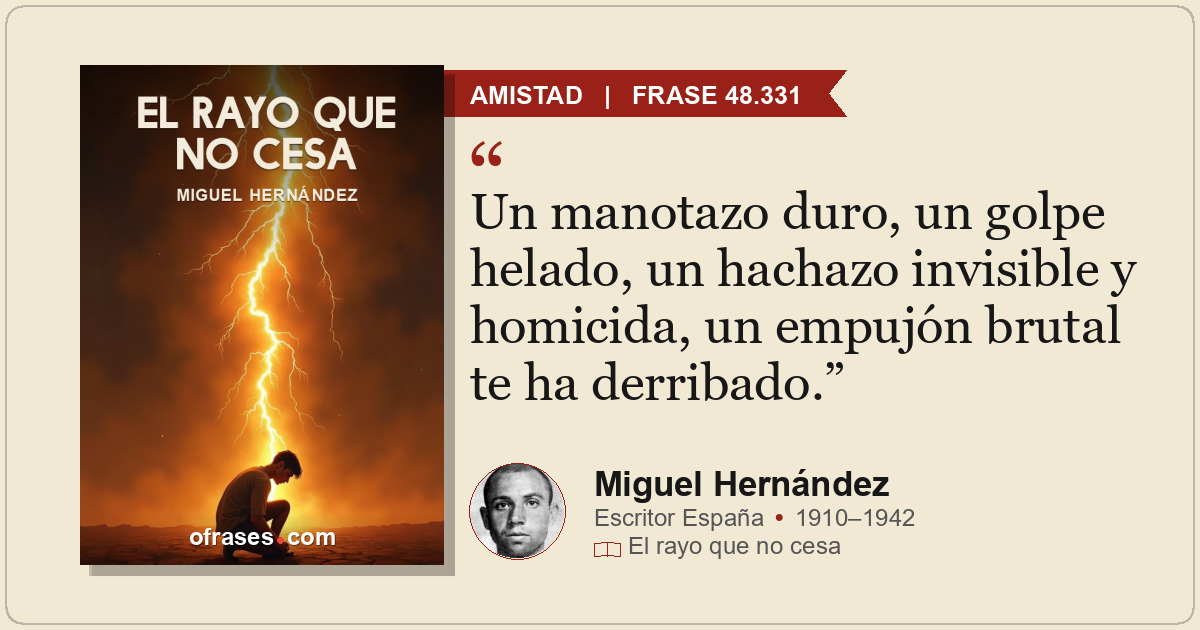 Un manotazo duro, un golpe helado, un hachazo invisible y homicida, un empujón b...