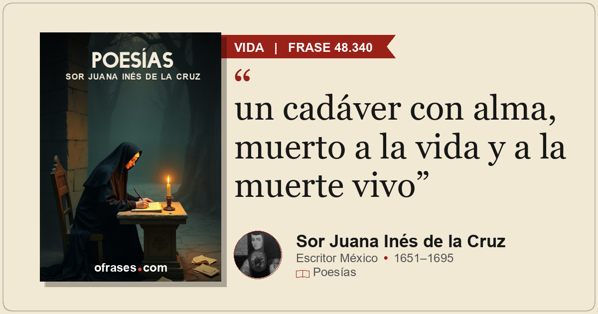 un cadáver con alma, muerto a la vida y a la muerte vivo