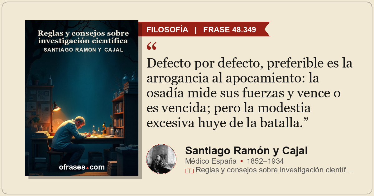 Defecto por defecto, preferible es la arrogancia al apocamiento: la osadía mide...