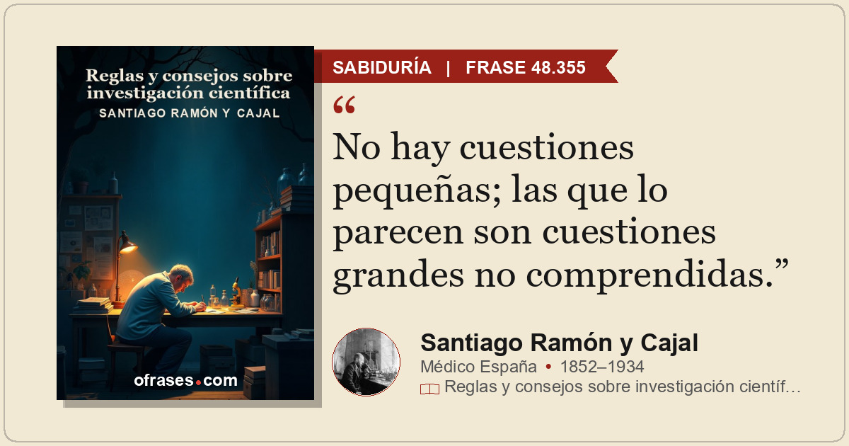 No hay cuestiones pequeñas; las que lo parecen son cuestiones grandes no compren...