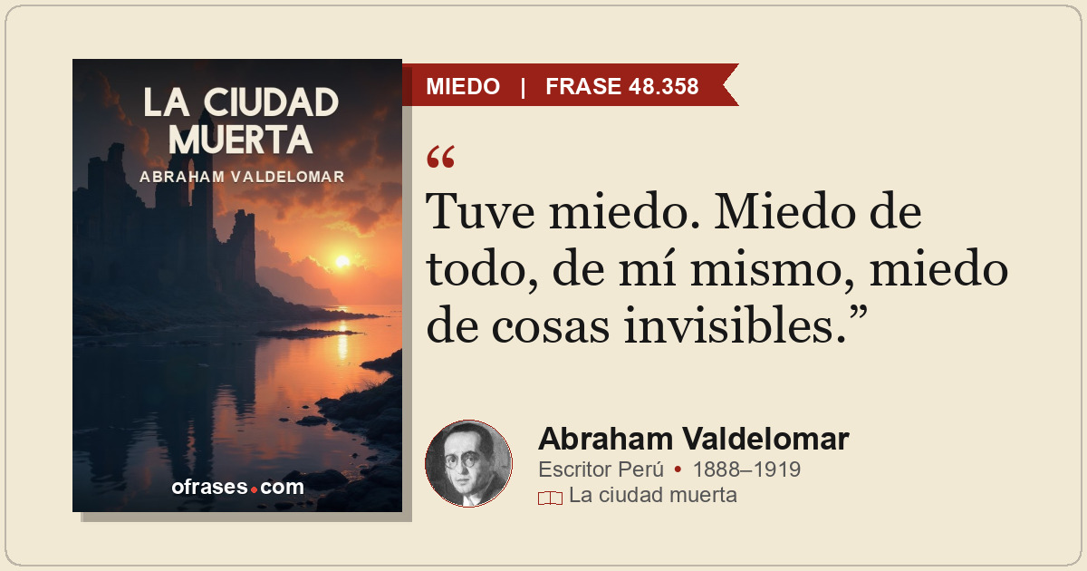 Tuve miedo. Miedo de todo, de mí mismo, miedo de cosas invisibles.