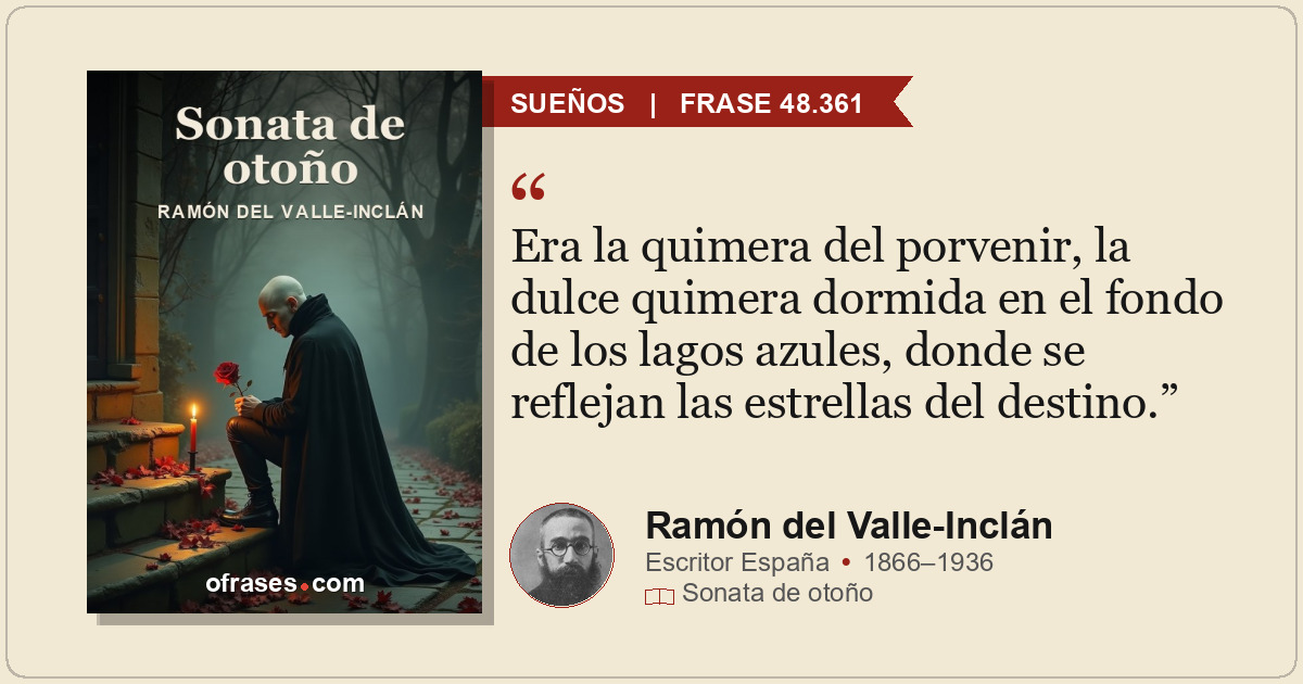 Era la quimera del porvenir, la dulce quimera dormida en el fondo de los lagos a...