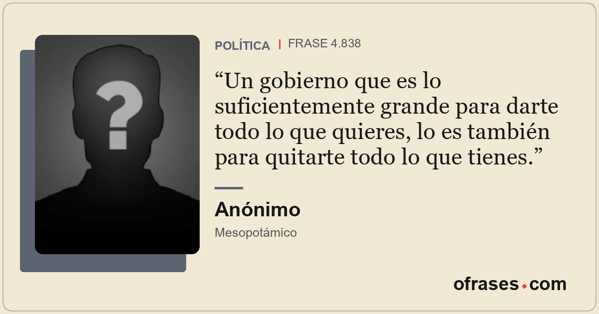 Un gobierno que es lo suficientemente grande para darte todo lo que quieres, lo...