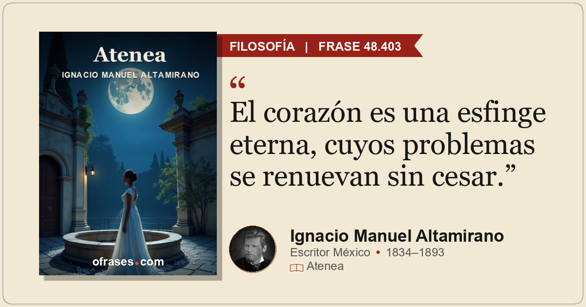 El corazón es una esfinge eterna, cuyos problemas se renuevan sin cesar.