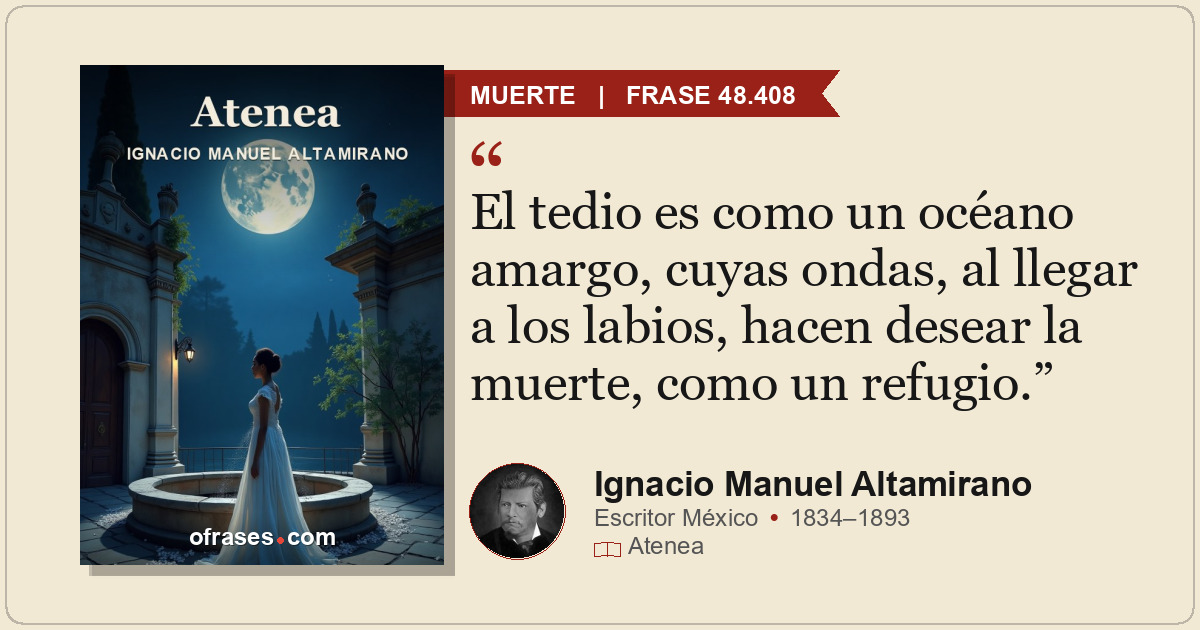 El tedio es como un océano amargo, cuyas ondas, al llegar a los labios, hacen de...