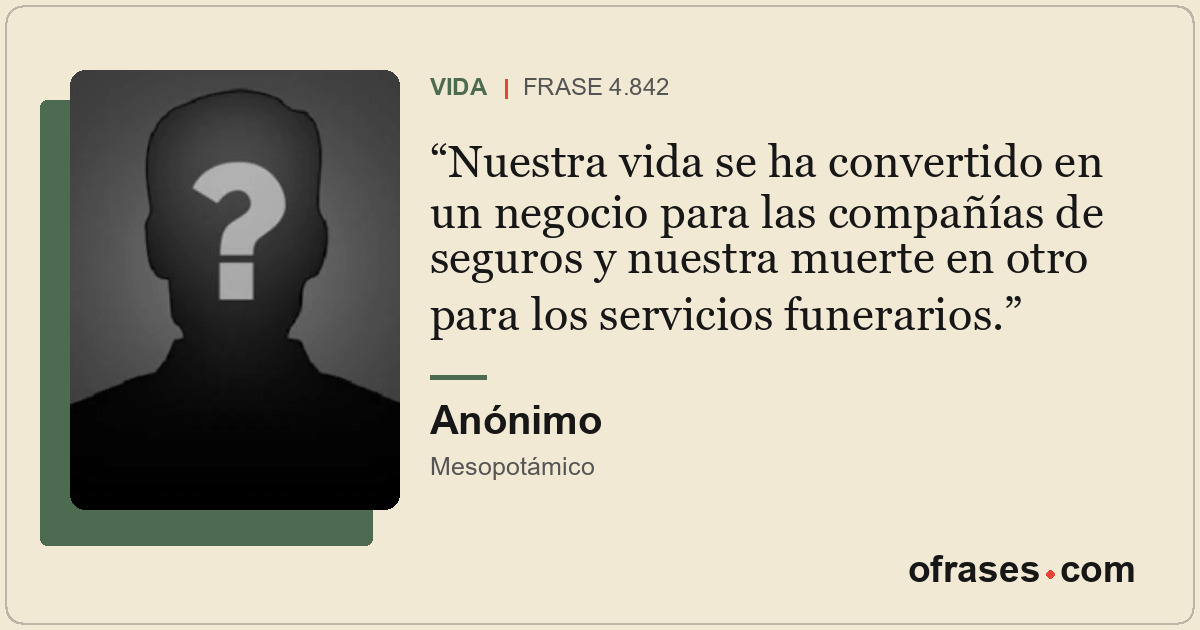 Nuestra vida se ha convertido en un negocio para las compañías de seguros y nues...