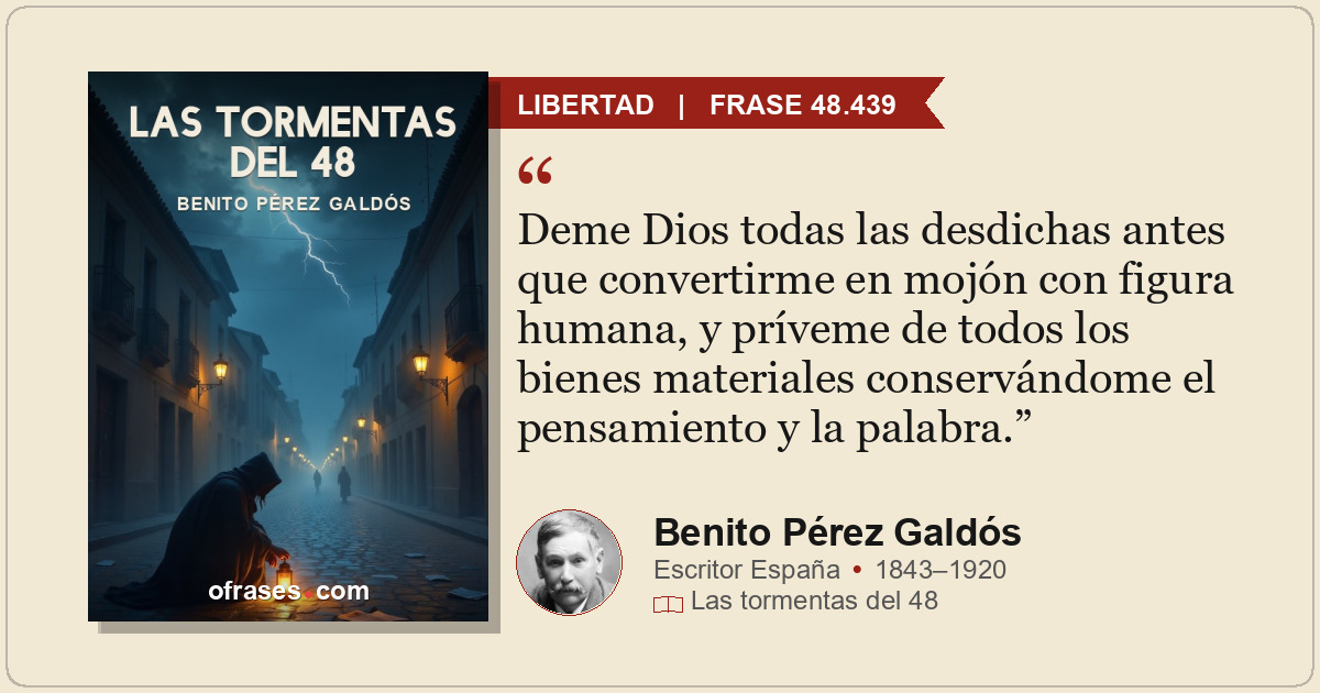 Deme Dios todas las desdichas antes que convertirme en mojón con figura humana,...