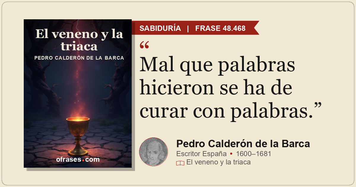 Mal que palabras hicieron se ha de curar con palabras.