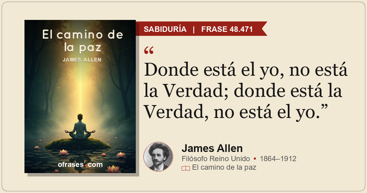 Donde está el yo, no está la Verdad; donde está la Verdad, no está el yo.
