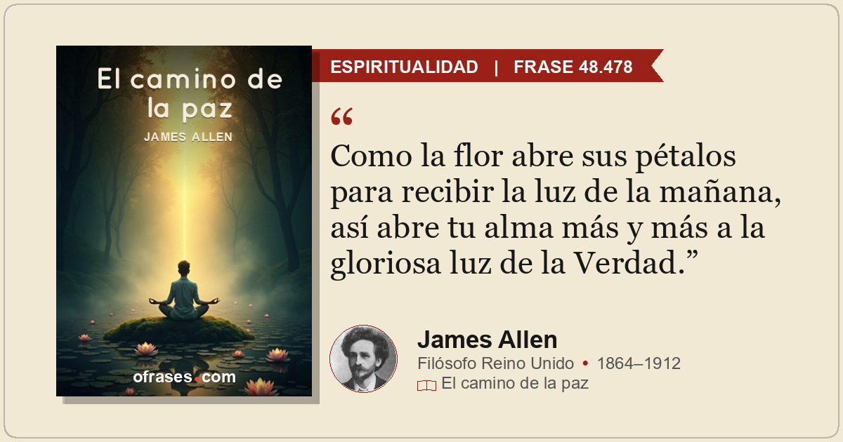 Como la flor abre sus pétalos para recibir la luz de la mañana, así abre tu alma...