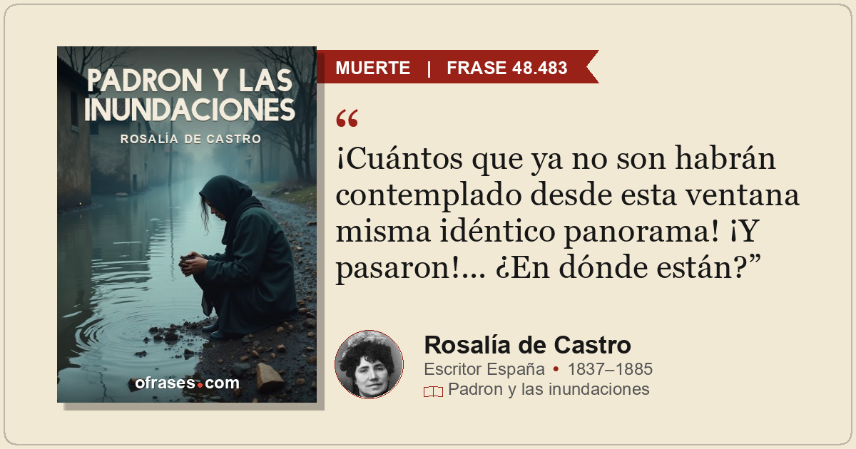 ¡Cuántos que ya no son habrán contemplado desde esta ventana misma idéntico pano...
