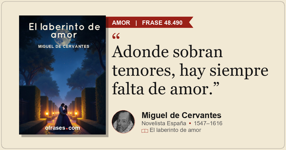 Adonde sobran temores, hay siempre falta de amor.