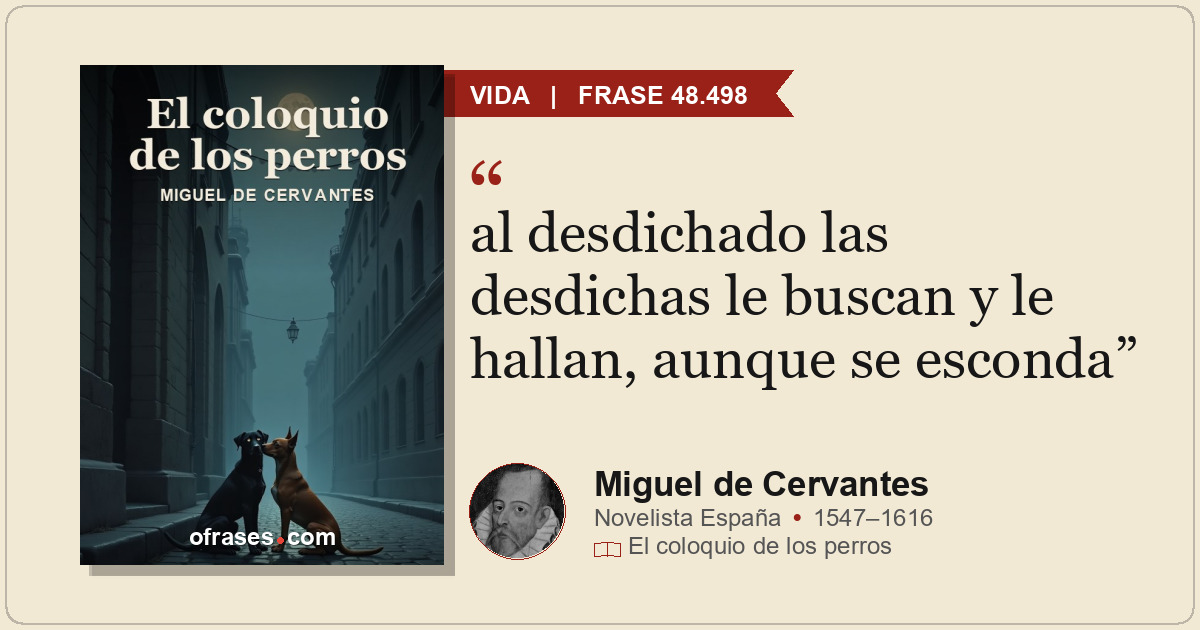 al desdichado las desdichas le buscan y le hallan, aunque se esconda