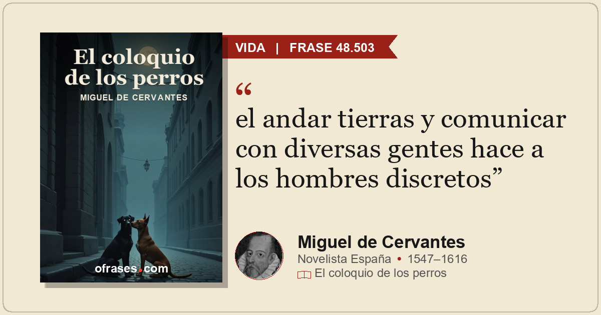 el andar tierras y comunicar con diversas gentes hace a los hombres discretos