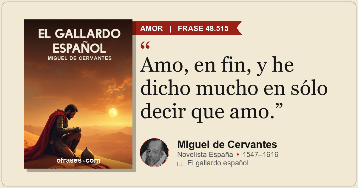 Amo, en fin, y he dicho mucho en sólo decir que amo.