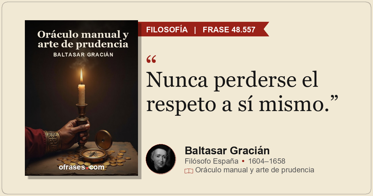 Nunca perderse el respeto a sí mismo.