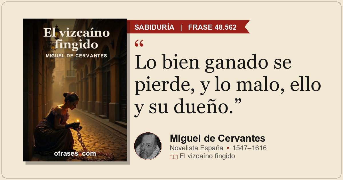 Lo bien ganado se pierde, y lo malo, ello y su dueño.