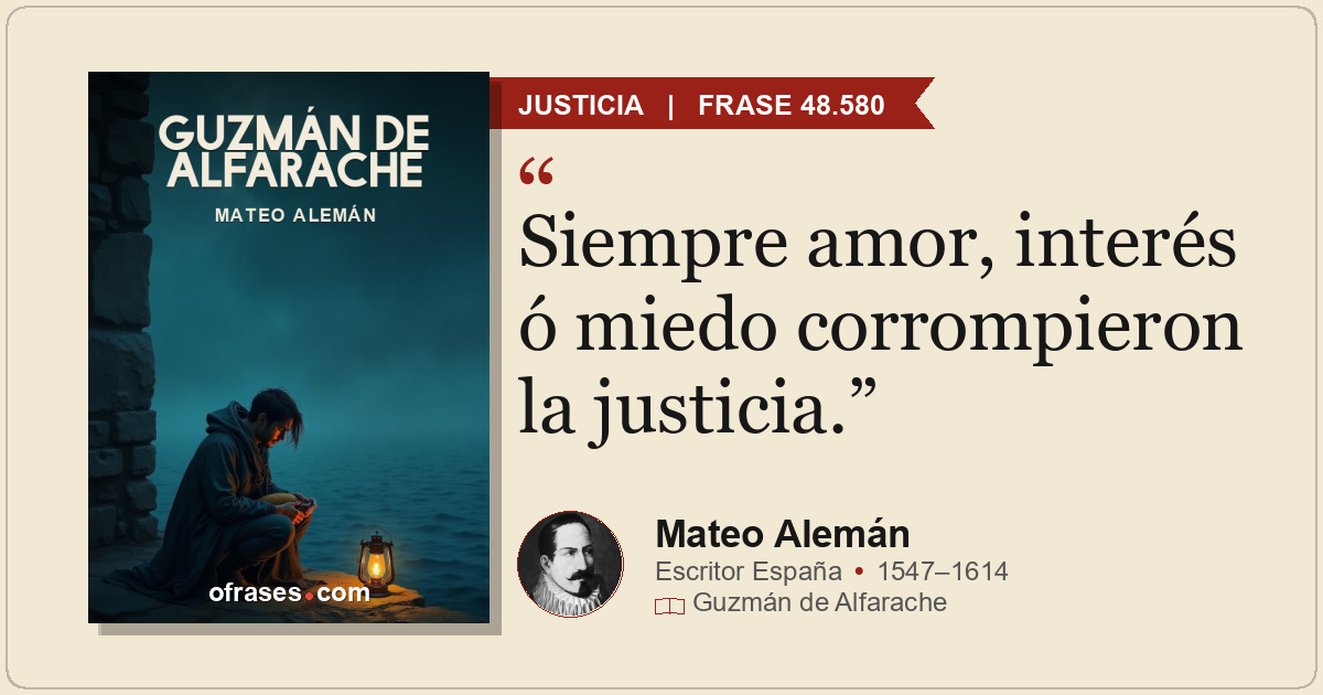 Siempre amor, interés ó miedo corrompieron la justicia.
