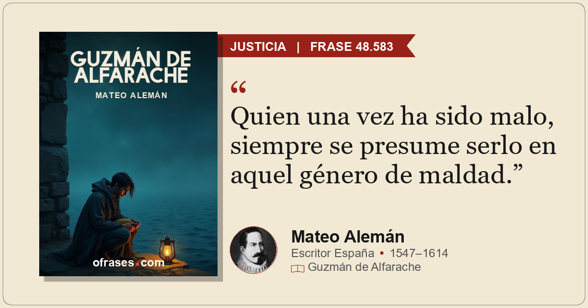 Quien una vez ha sido malo, siempre se presume serlo en aquel género de maldad.