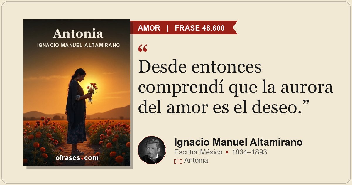 Desde entonces comprendí que la aurora del amor es el deseo.