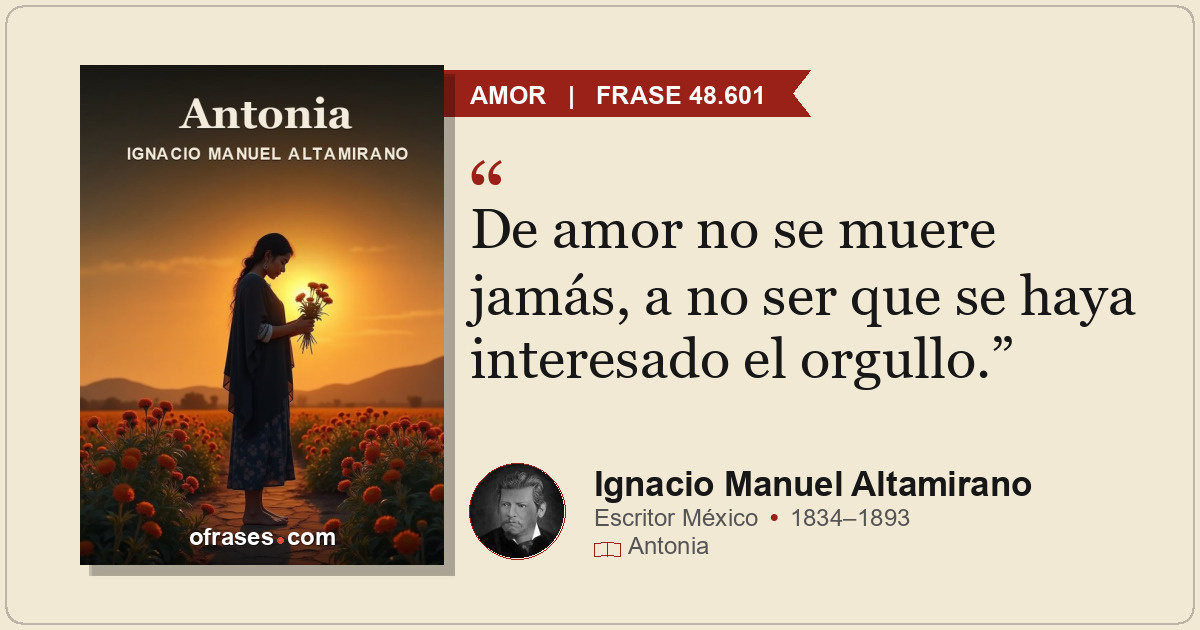 De amor no se muere jamás, a no ser que se haya interesado el orgullo.