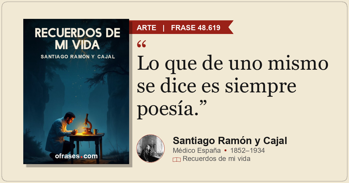 Lo que de uno mismo se dice es siempre poesía.