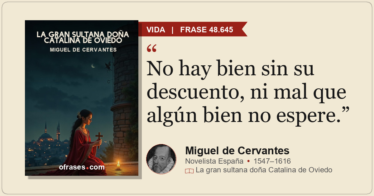 No hay bien sin su descuento, ni mal que algún bien no espere.