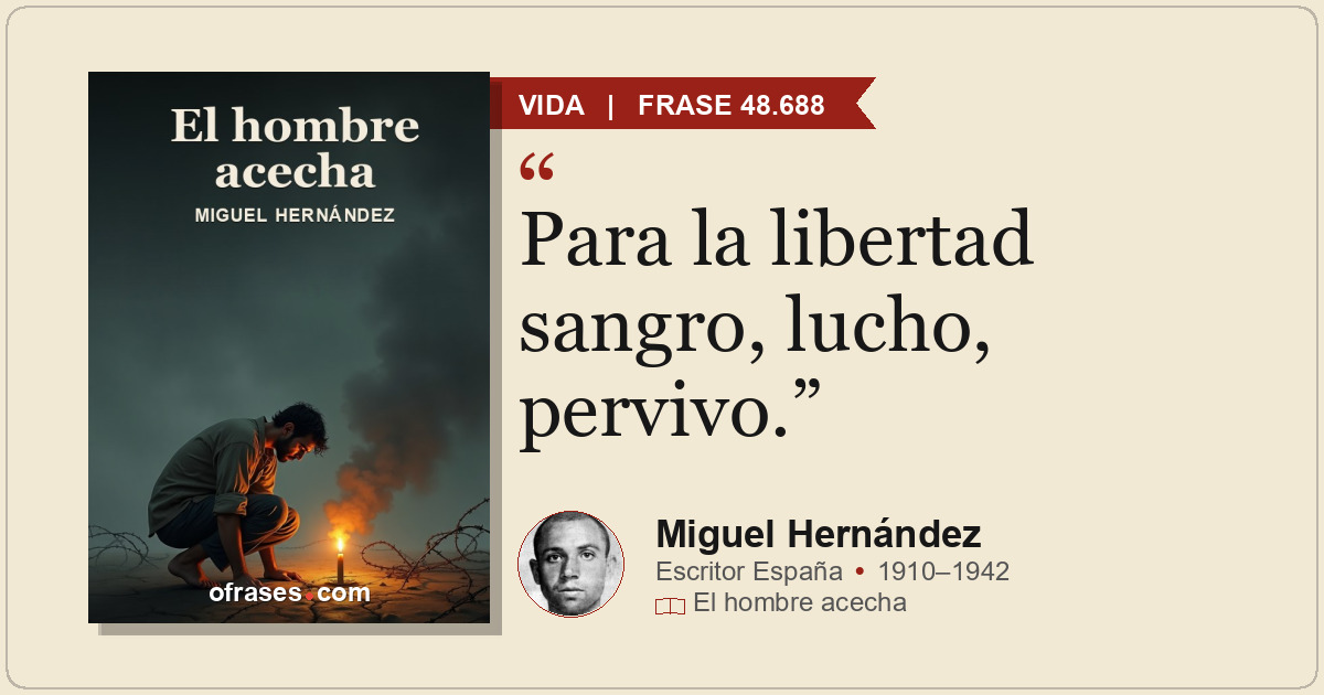 Para la libertad sangro, lucho, pervivo.