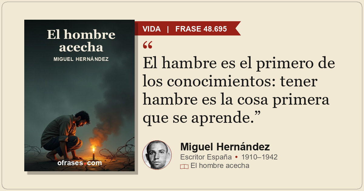 El hambre es el primero de los conocimientos: tener hambre es la cosa primera qu...