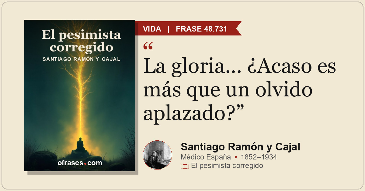 La gloria... ¿Acaso es más que un olvido aplazado?
