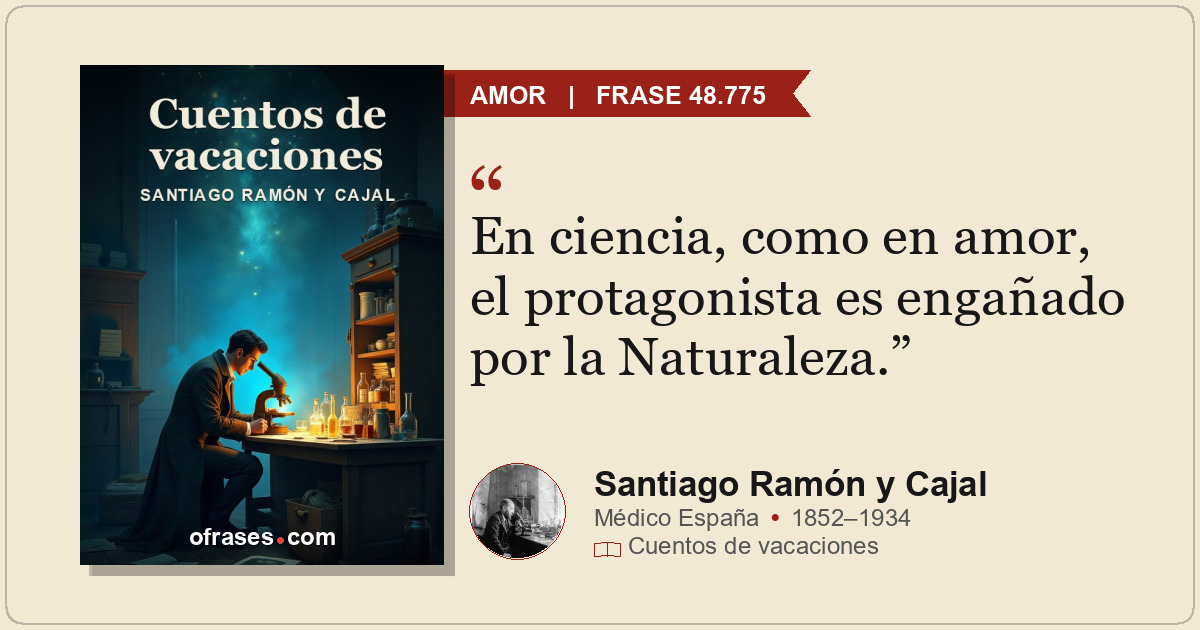 En ciencia, como en amor, el protagonista es engañado por la Naturaleza.
