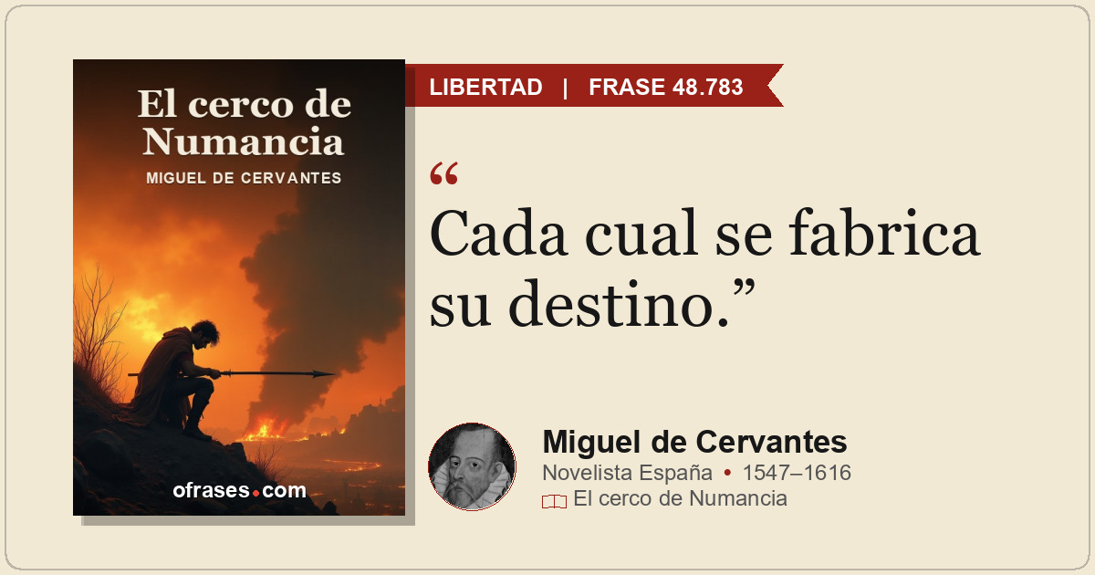 Cada cual se fabrica su destino.