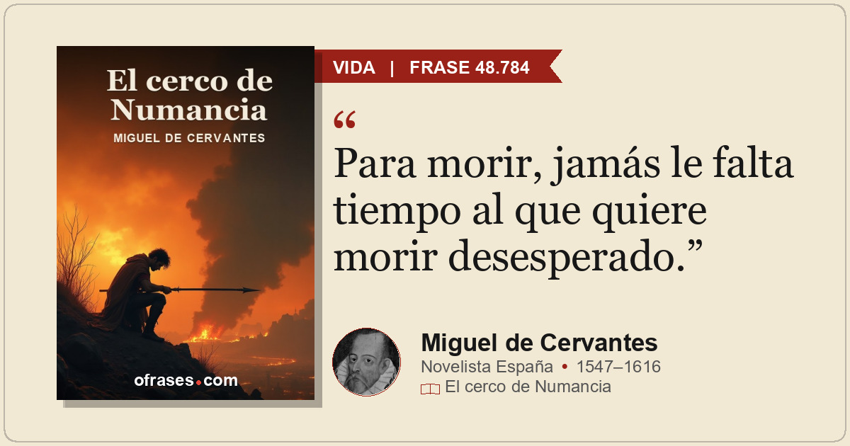 Para morir, jamás le falta tiempo al que quiere morir desesperado.